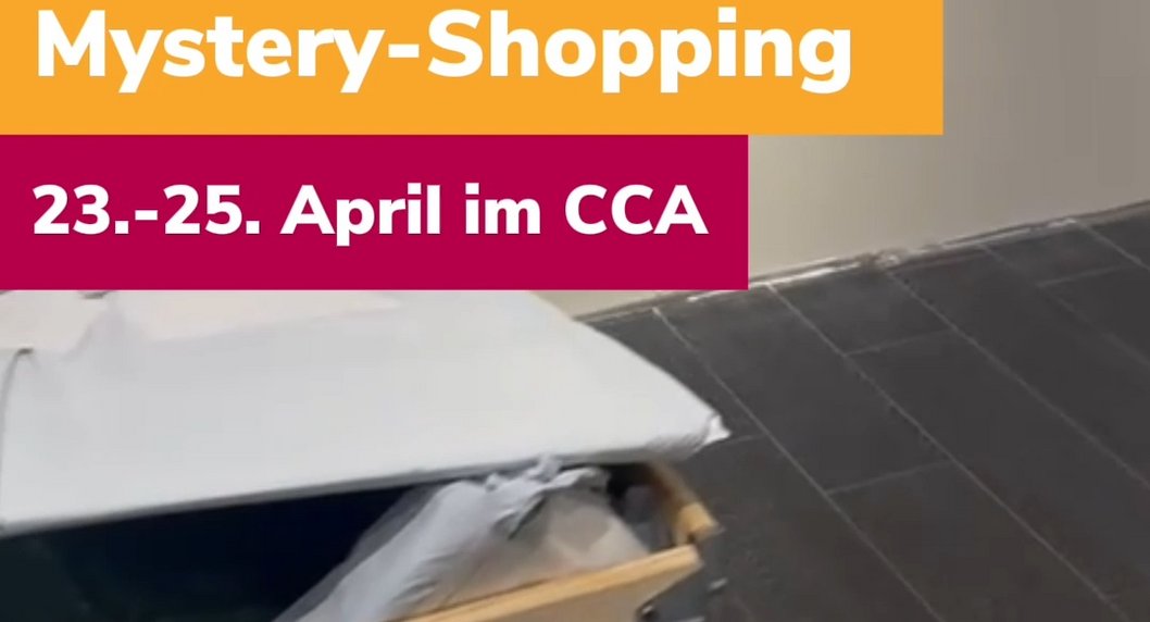 Mystery Shopping im CCA von 23. - 25.4.